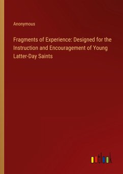 Fragments of Experience: Designed for the Instruction and Encouragement of Young Latter-Day Saints - Anonymous