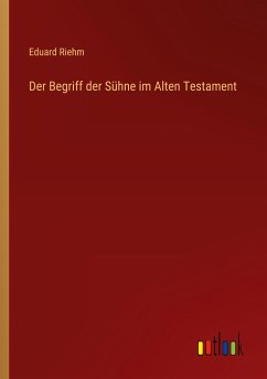 Der Begriff der Sühne im Alten Testament - Riehm, Eduard
