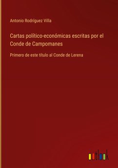 Cartas político-económicas escritas por el Conde de Campomanes - Rodríguez Villa, Antonio