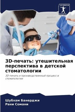 3D-pechat': uteshitel'naq perspektiwa w detskoj stomatologii - Banerdzhi, Shubham;Somani, Rani