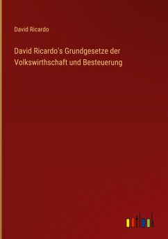 David Ricardo's Grundgesetze der Volkswirthschaft und Besteuerung - Ricardo, David