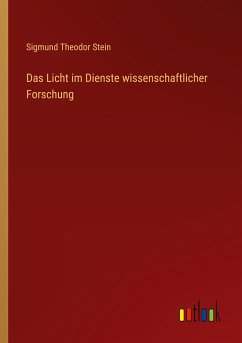 Das Licht im Dienste wissenschaftlicher Forschung - Stein, Sigmund Theodor