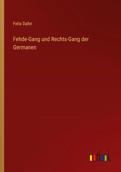 Fehde-Gang und Rechts-Gang der Germanen - Dahn, Felix