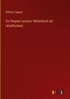 Ein Wagner-Lexicon: Wörterbuch der Unhöflichkeit