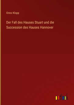 Der Fall des Hauses Stuart und die Succession des Hauses Hannover