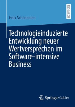 Technologieinduzierte Entwicklung neuer Wertversprechen im Software-intensive Business (eBook, PDF) - Schönhofen, Felix