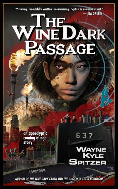 The Wine Dark Passage: An Apocalyptic Coming of Age Story (eBook, ePUB) - Spitzer, Wayne Kyle