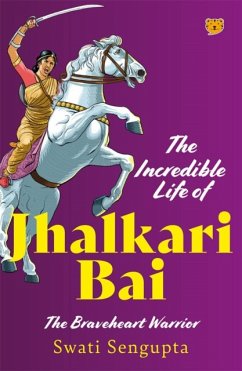 The Incredible Life Of Jhalkari Bai - Sengupta, Swati