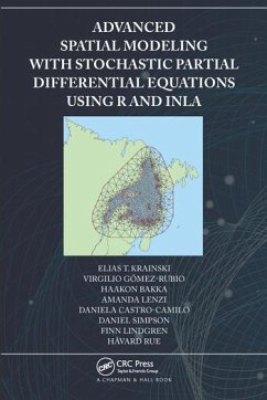 Advanced Spatial Modeling with Stochastic Partial Differential Equations Using R and INLA - Krainski, Elias; Gomez-Rubio, Virgilio; Bakka, Haakon
