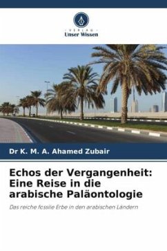 Echos der Vergangenheit: Eine Reise in die arabische Paläontologie - Zubair, Dr K. M. A. Ahamed