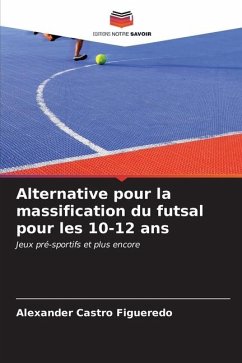 Alternative pour la massification du futsal pour les 10-12 ans - Castro Figueredo, Alexander