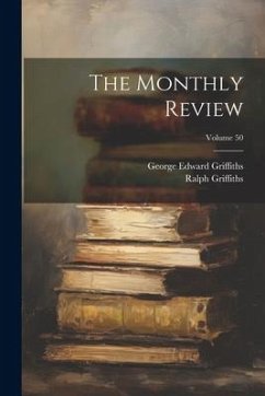 The Monthly Review; Volume 50 - Griffiths, Ralph; Griffiths, George Edward