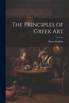 The Principles of Greek Art - Gardner, Percy