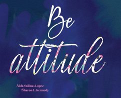 BE Attitude - Lopez, Aida Salinas; Kennedy, Sharon L