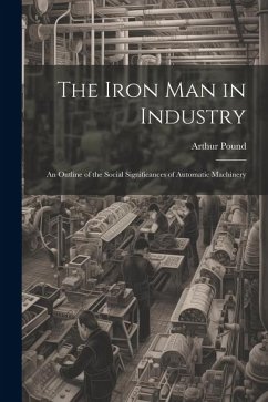 The Iron Man in Industry - Pound, Arthur