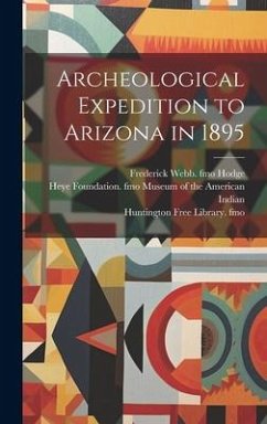 Archeological Expedition to Arizona in 1895 - Fewkes, Jesse Walter; Hodge, Frederick Webb