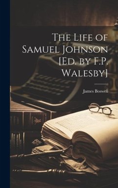 The Life of Samuel Johnson [Ed. by F.P. Walesby] - Boswell, James