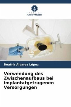 Verwendung des Zwischenaufbaus bei implantatgetragenen Versorgungen - Álvarez López, Beatriz