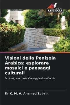 Visioni della Penisola Arabica: esplorare mosaici e paesaggi culturali - Zubair, Dr K. M. A. Ahamed