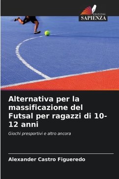 Alternativa per la massificazione del Futsal per ragazzi di 10-12 anni - Castro Figueredo, Alexander