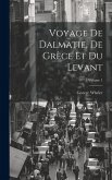 Voyage De Dalmatie, De Grèce Et Du Levant; Volume 1