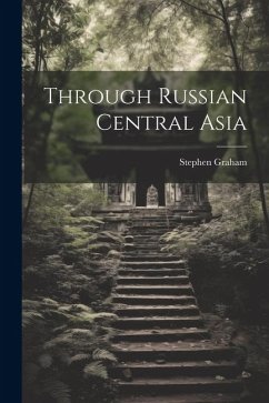 Through Russian Central Asia - Graham, Stephen