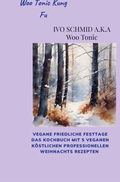 Woo Tonic Kung Fu Vegane Friedliche Festtage das Buch - Schmid, Ivo