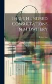 Three Hundred Consultations in Midwifery