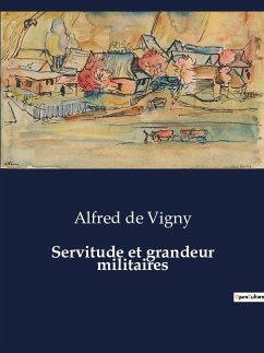 Servitude et grandeur militaires - De Vigny, Alfred