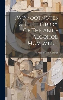 Two Footnotes To The History Of The Anti-alcohol Movement - Gordon, Ernest Barron