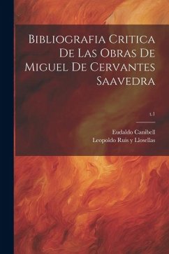 Bibliografia critica de las obras de Miguel de Cervantes Saavedra; t.1 - Canibell, Eudaldo