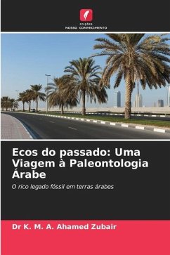 Ecos do passado: Uma Viagem à Paleontologia Árabe - Zubair, Dr K. M. A. Ahamed