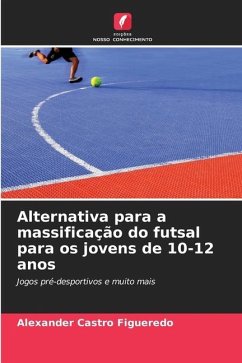 Alternativa para a massificação do futsal para os jovens de 10-12 anos - Castro Figueredo, Alexander