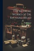 The Medical Works of Dr. Richard Mead