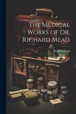 The Medical Works of Dr. Richard Mead - Mead, Richard