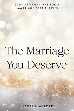 The Marriage You Deserve: 200+ Affirmations for a Marriage That Thrives (The Life You Deserve, #2) (eBook, ePUB) - Wilder, Harper