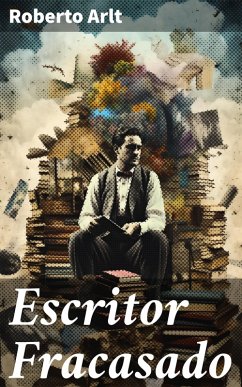 Escritor Fracasado (eBook, ePUB) - Arlt, Roberto
