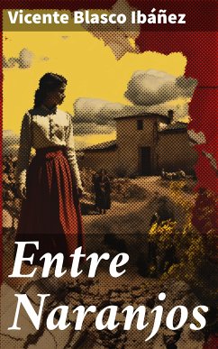 Entre Naranjos (eBook, ePUB) - Blasco Ibáñez, Vicente