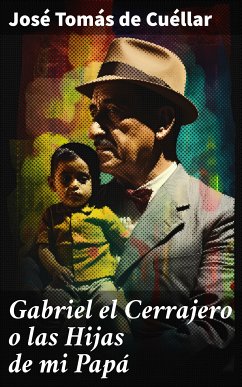 Gabriel el Cerrajero o las Hijas de mi Papá (eBook, ePUB) - Cuéllar, José Tomás de