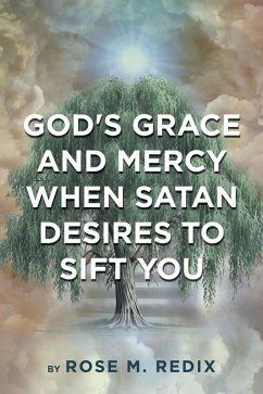 God's Grace and Mercy When Satan Desires to Sift You (eBook, ePUB) - Redix, Rose M.