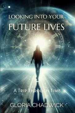 Looking Into Your Future Lives: A Trip Through Time (Echoes of Time, #3) (eBook, ePUB) - Chadwick, Gloria