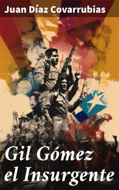 Gil Gómez el Insurgente (eBook, ePUB) - Covarrubias, Juan Díaz