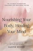 Nourishing Your Body, Healing Your Mind: The 10-Week Affirmation Challenge for Emotional Eating (eBook, ePUB)
