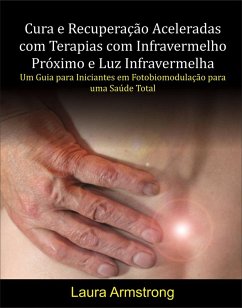 Cura e Recuperação Aceleradas com Terapias com Infravermelho Próximo e Luz Infravermelha (eBook, ePUB) - Armstrong, Laura