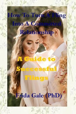 How To Turn A Fling Into A Committed Relationship (eBook, ePUB) - Frida Gale