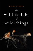 The Wild Delight of Wild Things (eBook, ePUB)