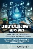 Entrepreneur Growth Hacks 2024: Quantum Leaps for Personal, Professional and Social Growth. Navigating the Innovation Frontier for Unprecedented Success in the Enterprising World (eBook, ePUB)