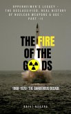 The Fire of the Gods: Oppenheimer's Legacy - The Declassified, Real History of Nuclear Weapons & Age - Part II - 1960 to 1970 - The Dangerous Decade (eBook, ePUB)