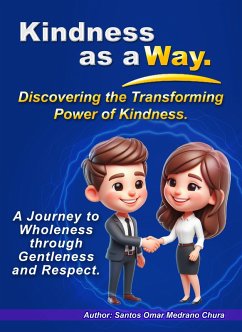 Kindness as a Way. Discovering the Transforming Power of Kindness. (eBook, ePUB) - Chura, Santos Omar Medrano