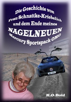 Die Geschichte von Frau Schnattke-Kriebelich und dem Ende meines NAGELNEUEN Mercury Sportspack OMG (eBook, ePUB) - BOLD, K.O.